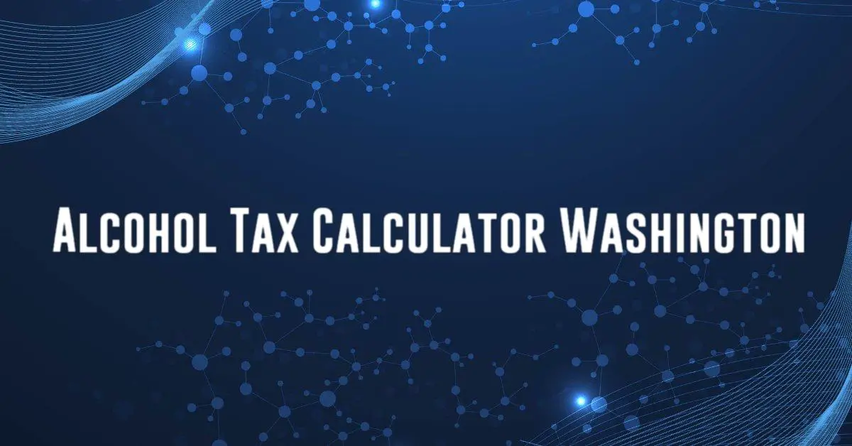 Alcohol Tax Calculator Washington - Calculatorey
