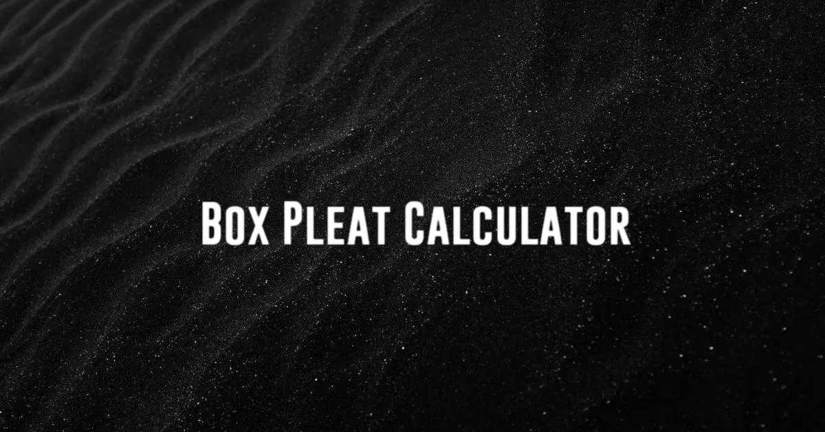 Box Pleat Calculator - Calculatorey