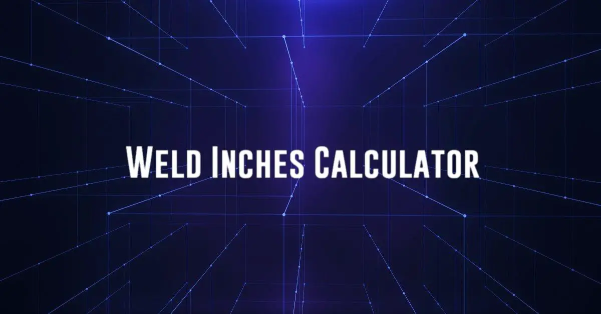 Weld Inches Calculator