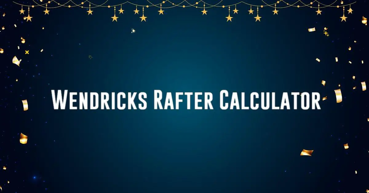 Wendricks Rafter Calculator