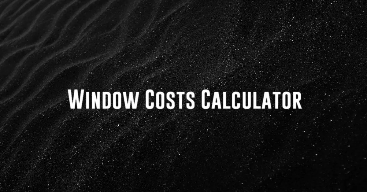 Window Costs Calculator